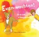 EVEN WACHTEN !